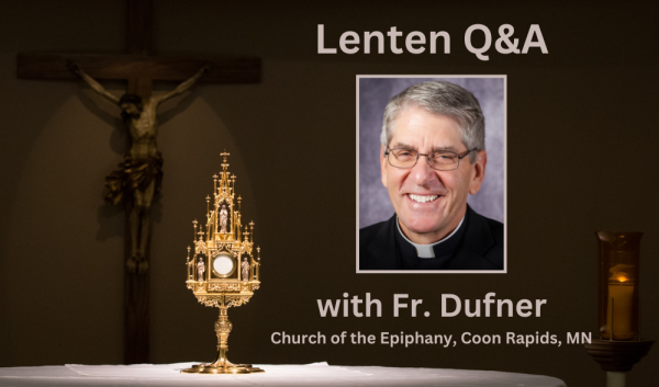 Lenten Interview - Q&A with Fr. Dufner of The Church of the Epiphany