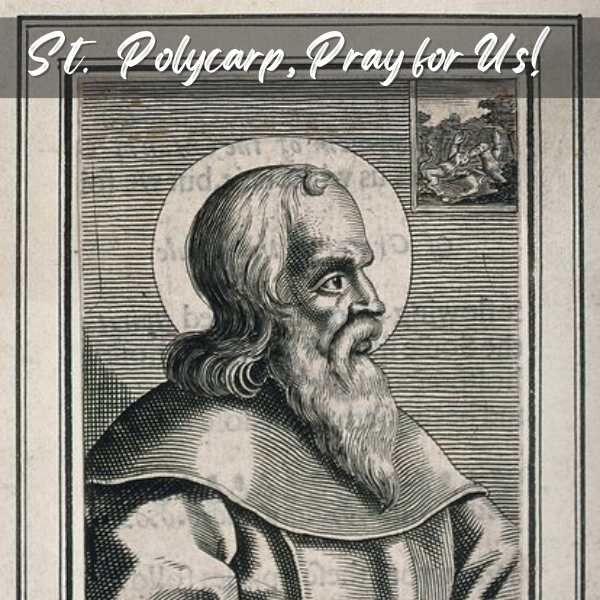 St. Polycarp, Apostolic Father & Martyr