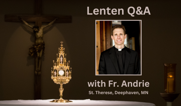 Lenten Interview - Q&A with Fr. Andrie of St. Therese